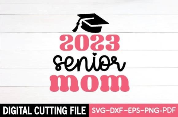 2023 Senior Mom Svg: Elevating Crafts and Graphics