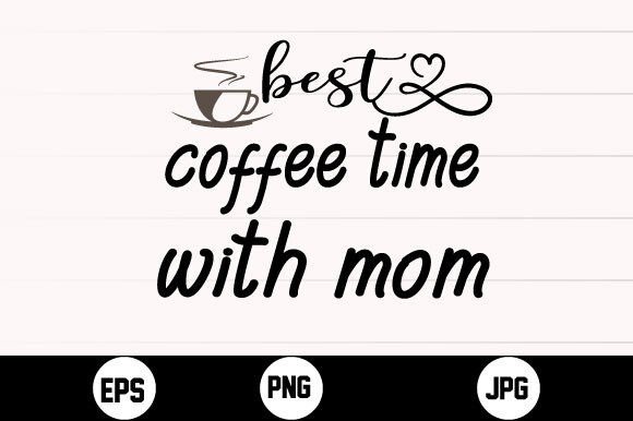 Best Coffee Time with Mom Svg T Shirt Graphics