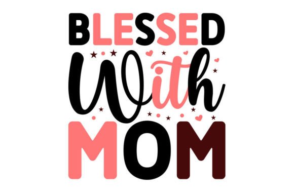Blessed with Mom SVG: Graphics for Crafts