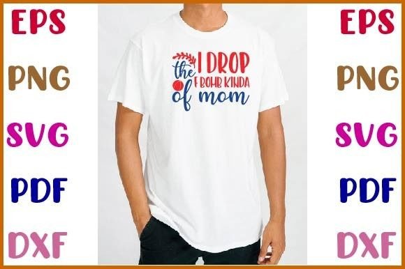 Crafts Graphics: I Drop the F-Bomb Kinda of Mom Svg