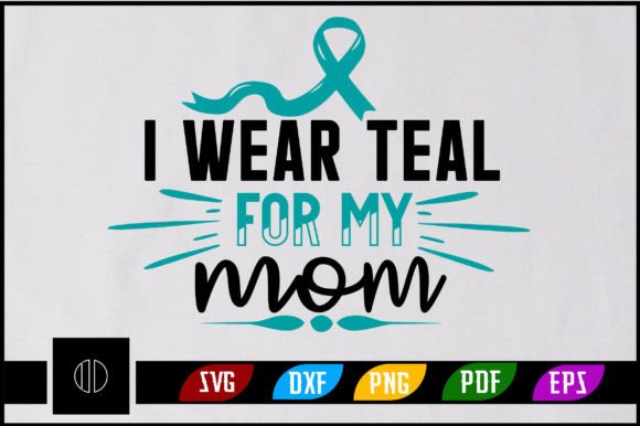 I Wear Teal for My Mom: Crafts & Graphics