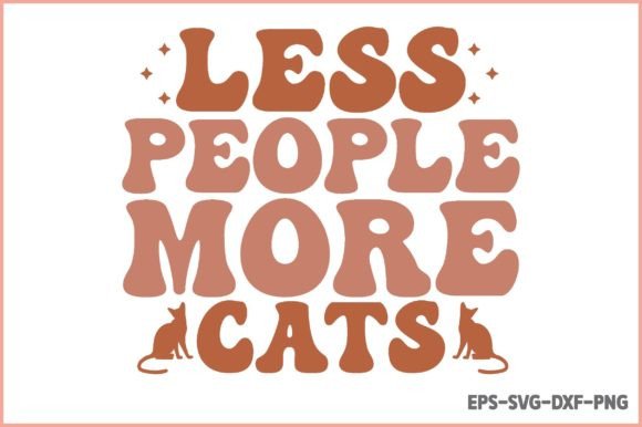 Less People More Cats - Cat Mom Svg Graphics & Crafts