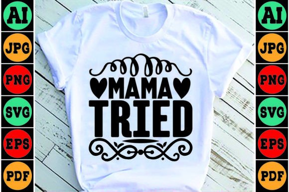 Mama Tried Mom SVG: Crafts & Graphics
