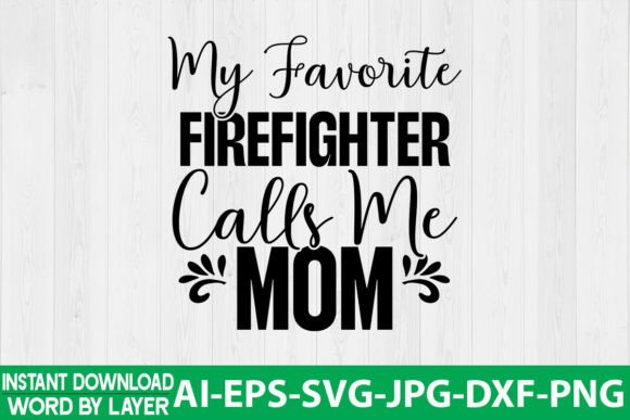 My Favorite Firefighter Calls Me Mom SVG for Graphics