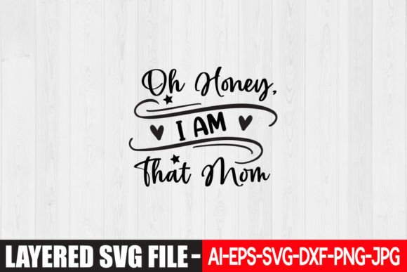 Oh Honey, I Am That Mom SVG Design: Graphics & Crafts