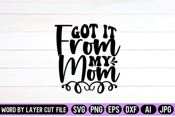 Reviewing the Got It from My Mom SVG Design