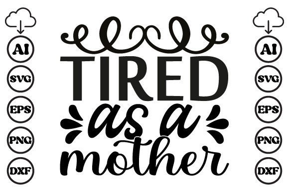 Tired As a Mother Mom SVG for Crafts & Graphics